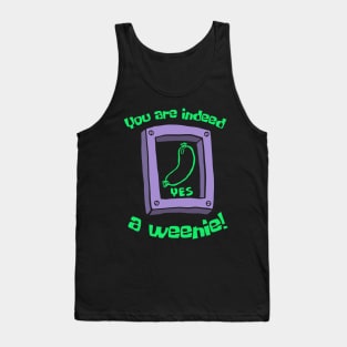 You Are Indeed A Weenie Tank Top